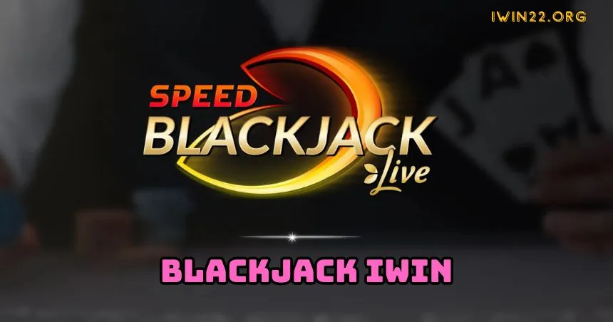 Game bài nổi tiếng iWin - Blackjack